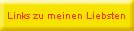 Links zu meinen Liebsten